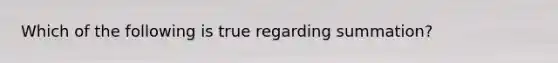 Which of the following is true regarding summation?