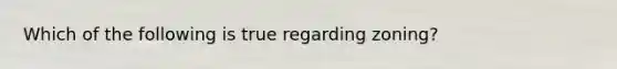 Which of the following is true regarding zoning?
