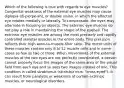 Which of the following is true with regards to eye muscles? Congenital weakness of the external eye muscles may cause diplopia (dĭ-plo'pe-ah), or double vision, in which the affected eye rotates medially or laterally. To compensate, the eyes may alternate in focusing on objects. The extrinsic eye muscles do not play a role in maintaining the shape of the eyeball. The extrinsic eye muscles are among the most precisely and rapidly controlled skeletal muscles in the entire body. This precision reflects their high axon-to-muscle-fiber ratio: The motor units of these muscles contain only 8 to 12 muscle cells and in some cases as few as two or three. When movements of the external muscles of the two eyes are not perfectly coordinated, a person cannot properly focus the images of the same area of the visual field from each eye and so sees two images instead of one. This condition is called strabismus (strah-biz'mus; "cross-eyed"). It can result from paralysis or weakness of certain extrinsic muscles, or neurological disorders.