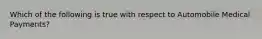 Which of the following is true with respect to Automobile Medical Payments?