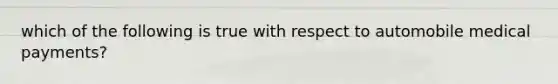 which of the following is true with respect to automobile medical payments?