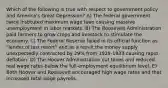 Which of the following is true with respect to government policy and America's Great Depression? A) The federal government twice instituted maximum wage laws causing massive unemployment in labor markets. B) The Roosevelt Administration paid farmers to grow crops and livestock to stimulate the economy. C) The Federal Reserve failed in its official function as "lender of last resort" and as a result the money supply unexpectedly contracted by 29% from 1929-1933 causing rapid deflation. D) The Hoover Administration cut taxes and reduced real wage rates below the full-employment equilibrium level. E) Both Hoover and Roosevelt encouraged high wage rates and that increased total wage payrolls.