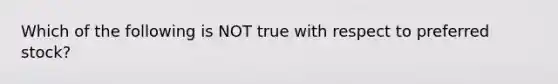 Which of the following is NOT true with respect to preferred stock?