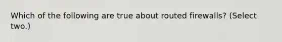 Which of the following are true about routed firewalls? (Select two.)