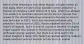 Which of the following is true about Russian oil sales (select all that apply, there are one to four possible correct answers)? a Russian oil company Lukoil refines oil in Italy¸ which has allowed it to evade U.S. sanctions and sell oil into the U.S. market Your answer b The United States has received no Russian oil since it enacted a ban in 2021¸ but it has received petroleum jelly products c At the start of 2022¸ Russia supplied less than 2% of India's oil imports¸ but it is now on course to become its largest single supplier Your answer d The EU has enacted a total ban on all Russian energy supplies¸ but there is a carve out for the United Kingdom e Italian firm Fiatoil has worked with the mafia to evade sanctions and sell Russian oil into the U.S. market