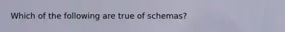 Which of the following are true of schemas?