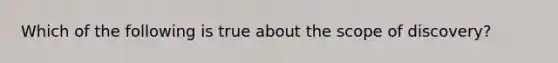 Which of the following is true about the scope of discovery?