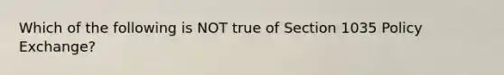 Which of the following is NOT true of Section 1035 Policy Exchange?