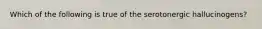 Which of the following is true of the serotonergic hallucinogens?