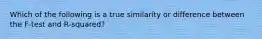 Which of the following is a true similarity or difference between the F-test and R-squared?