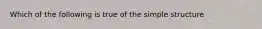 Which of the following is true of the simple structure