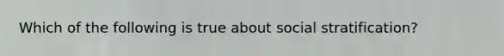 Which of the following is true about social stratification?