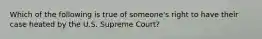 Which of the following is true of someone's right to have their case heated by the U.S. Supreme Court?