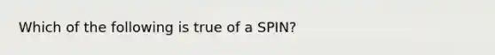 Which of the following is true of a SPIN?