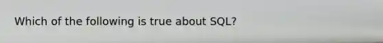 Which of the following is true about SQL?