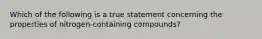 Which of the following is a true statement concerning the properties of nitrogen-containing compounds?