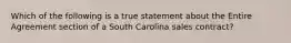 Which of the following is a true statement about the Entire Agreement section of a South Carolina sales contract?