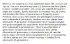 Which of the following is a true statement about life cycles as we "go up" the plant evolutionary tree (i.e. from earliest land plants to most recently evolved)? - Life cycles are haploid dominant in algae and mosses, diploid dominant in seedless vascular plants, and exhibit alternation of generations in flowering plants - Primitive non vascular land plants are gametophyte dominant with a dependent sporophyte, seedless vascular plants have alternation of generation (independent free-living sporophytes and gametophytes) and seed plants have dominant sporophytes with a dependent gametophyte - There is no alternation of generations in algae and early nonvascular land plants. Alternation of generations is characteristic only of vascular plants, especially seed plants (Angiosperms and Gymnosperms). - All land plants and their closest relatives, Charales, have alternation of generations