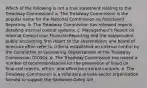 Which of the following is not a true statement relating to the Treadway Commission? a. The Treadway Commission is the popular name for the National Commission on Fraudulent Reporting. b. The Treadway Commission has released reports detailing internal control systems. c. Management's Report on Internal Control over Financial Reporting and the independent public accounting firm report to the shareholders and board of directors often refer to criteria established on internal control by the Committee of Sponsoring Organizations of the Treadway Commission (COSO). d. The Treadway Commission has issued a number of recommendations for the prevention of fraud on financial reports, ethics, and effective internal controls. e. The Treadway Commission is a voluntary private-sector organization formed to support the Sarbanes-Oxley Act.