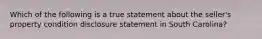 Which of the following is a true statement about the seller's property condition disclosure statement in South Carolina?