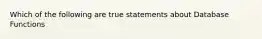 Which of the following are true statements about Database Functions