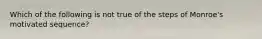 Which of the following is not true of the steps of Monroe's motivated sequence?