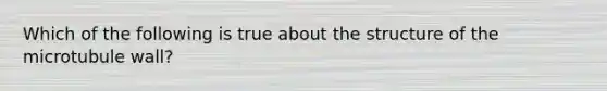 Which of the following is true about the structure of the microtubule wall?