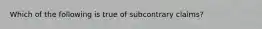 Which of the following is true of subcontrary claims?