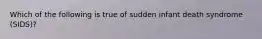 Which of the following is true of sudden infant death syndrome (SIDS)?