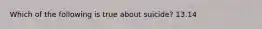 Which of the following is true about suicide? 13.14