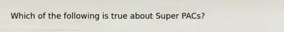 Which of the following is true about Super PACs?