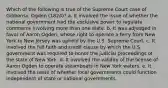 Which of the following is true of the Supreme Court case of Gibbonsv. Ogden (1824)? a. It involved the issue of whether the national government had the exclusive power to regulate commerce involving more than one state. b. It was adjudged in favor of Aaron Ogden, whose right to operate a ferry from New York to New Jersey was upheld by the U.S. Supreme Court. c. It involved the full faith and credit clause by which the U.S. government was required to honor the judicial proceedings of the state of New York. d. It involved the validity of the license of Aaron Ogden to operate steamboats in New York waters. e. It involved the issue of whether local governments could function independent of state or national governments.