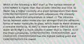 Which of the following is NOT true? a) The surface tension of CH3CH2NH3 is higher than that of both CH3CHO and CCl4. b) Water has a higher viscosity at a given temperature than does CH3CH2CH2CH2CH3, and for both substances, the viscosity decreases when the temperature is raised. c) The cohesive forces between water molecules are stronger than the adhesive forces of water molecules to glass, which leads to water showing a concave meniscus. d) XeF2 is more soluble in C6H14 than in water while MgF2 is more soluble in water than in C6H14. e) Of the three compounds, CH3CH2CH2CH3, CH3CH2CH2OH, and CH3COCH3, CH3CH2CH2OH has the highest boiling point and CH3CH2CH2CH3 the lowest.