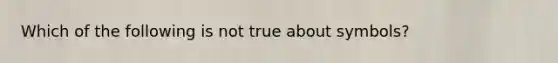 Which of the following is not true about symbols?