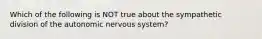 Which of the following is NOT true about the sympathetic division of the autonomic nervous system?