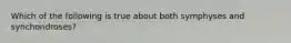 Which of the following is true about both symphyses and synchondroses?