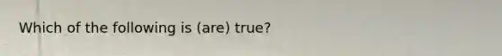 Which of the following is (are) true?