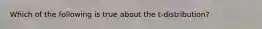 Which of the following is true about the t-distribution?