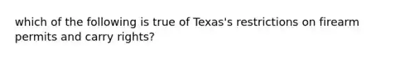 which of the following is true of Texas's restrictions on firearm permits and carry rights?