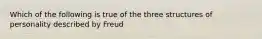 Which of the following is true of the three structures of personality described by Freud