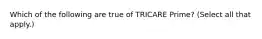 Which of the following are true of TRICARE Prime? (Select all that apply.)