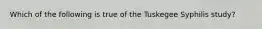 Which of the following is true of the Tuskegee Syphilis study?