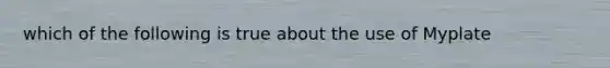 which of the following is true about the use of Myplate