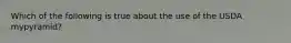 Which of the following is true about the use of the USDA mypyramid?