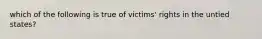 which of the following is true of victims' rights in the untied states?