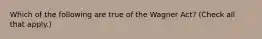 Which of the following are true of the Wagner Act? (Check all that apply.)