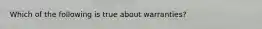 Which of the following is true about warranties?