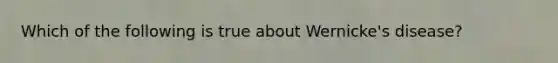 Which of the following is true about Wernicke's disease?