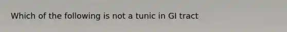 Which of the following is not a tunic in GI tract