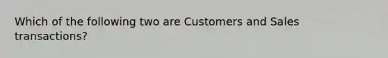 Which of the following two are Customers and Sales transactions?